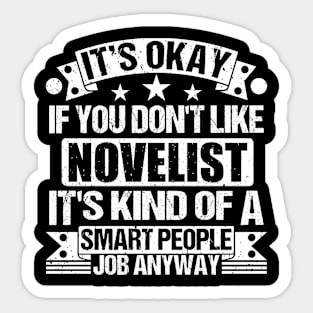 Novelist lover It's Okay If You Don't Like Novelist It's Kind Of A Smart People job Anyway Sticker